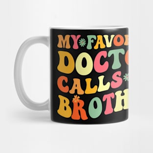 My Favorite Doctor Calls Me Brother Doctor's Day Mug